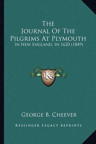 The Journal of the Pilgrims at Plymouth: In New England, in 1620 (1849)