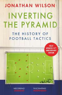 Cover image for Inverting the Pyramid: The History of Football Tactics