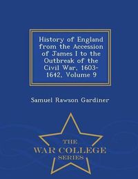 Cover image for History of England from the Accession of James I to the Outbreak of the Civil War, 1603-1642, Volume 9 - War College Series