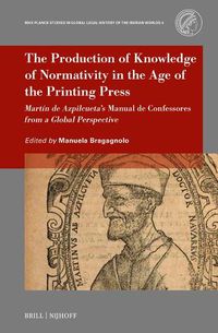 Cover image for The Production of Knowledge of Normativity in the Age of the Printing Press