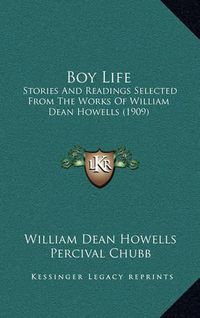 Cover image for Boy Life: Stories and Readings Selected from the Works of William Dean Howells (1909)