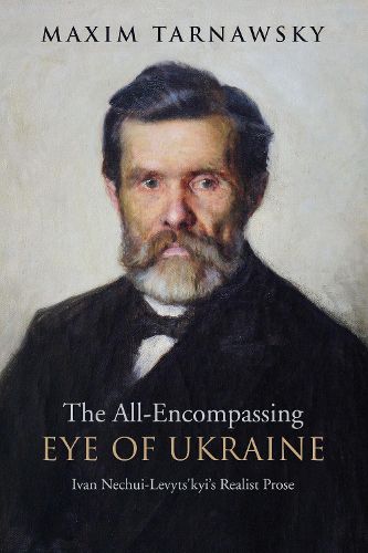 Cover image for The All-Encompassing Eye of Ukraine: Ivan Nechui-Levyts'kyi's Realist Prose