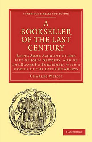 Cover image for Bookseller of the Last Century: Being Some Account of the Life of John Newbery, and of the Books He Published, with a Notice of the Later Newberys