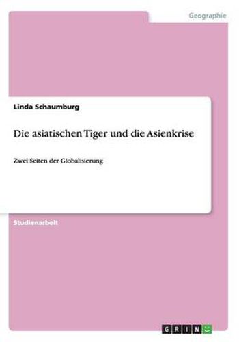 Cover image for Die asiatischen Tiger und die Asienkrise: Zwei Seiten der Globalisierung