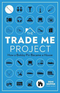 Cover image for The Trade Me Project: How a Bobby Pin Became a House