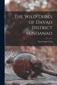 Cover image for The Wild Tribes of Davao District Mindanao