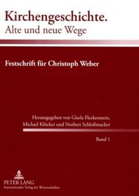 Cover image for Kirchengeschichte. Alte Und Neue Wege: Festschrift Fuer Christoph Weber- Band 1 Und 2