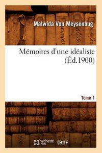 Cover image for Memoires d'Une Idealiste. Tome 1 (Ed.1900)