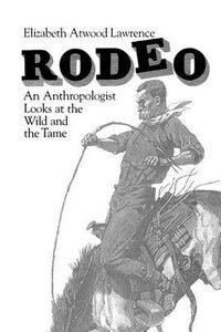 Cover image for Rodeo: An Anthropologist Looks at the Wild and the Tame