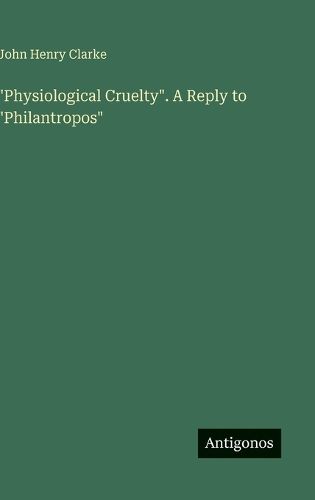 Cover image for "Physiological Cruelty". A Reply to "Philantropos"