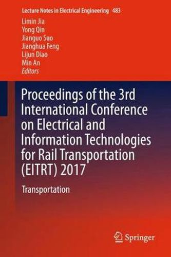 Cover image for Proceedings of the 3rd International Conference on Electrical and Information Technologies for Rail Transportation (EITRT) 2017: Transportation