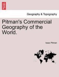 Cover image for Pitman's Commercial Geography of the World.