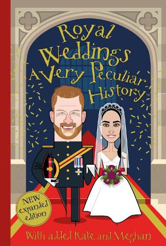 Royal Weddings, A Very Peculiar History: With added Meghan Markle