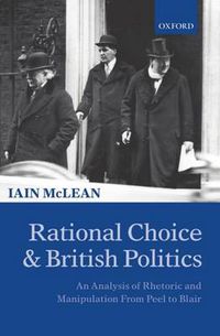 Cover image for Rational Choice and British Politics: An Analysis of Rhetoric and Manipulation from Peel to Blair