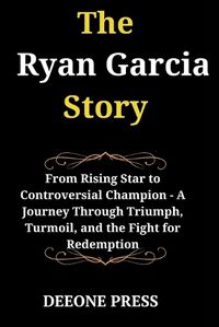 Cover image for The Ryan Garcia Story