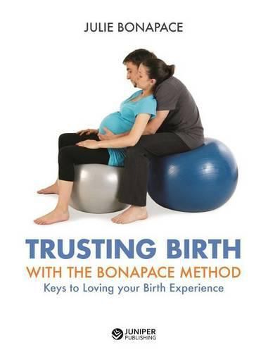Cover image for Trusting Birth with the Bonapace Method: Keys to Loving Your Birth Experience