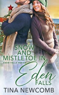 Cover image for Snow and Mistletoe in Eden Falls: A clean, opposites attract romance