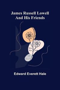 Cover image for James Russell Lowell and His Friends