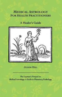 Cover image for Medical Astrology for Health Practitioners: A Healer's Guide