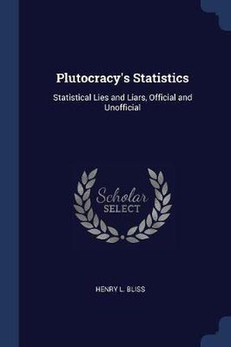 Plutocracy's Statistics: Statistical Lies and Liars, Official and Unofficial