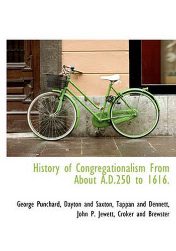 Cover image for History of Congregationalism from about A.D.250 to 1616.