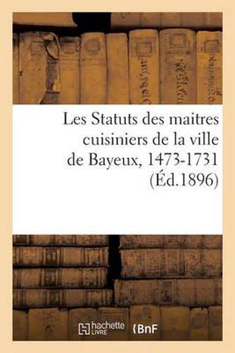 Les Statuts Des Maitres Cuisiniers de la Ville de Bayeux, 1473-1731