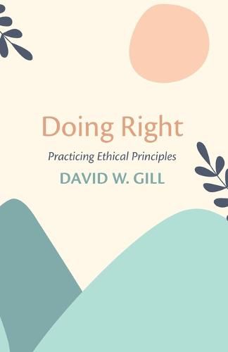 Doing Right: Practicing Ethical Principles