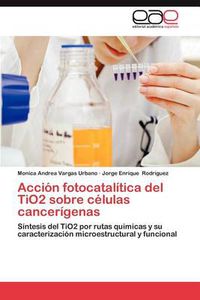 Cover image for Accion Fotocatalitica del Tio2 Sobre Celulas Cancerigenas