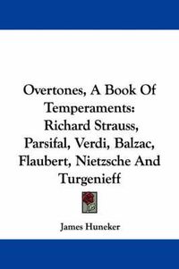 Cover image for Overtones, a Book of Temperaments: Richard Strauss, Parsifal, Verdi, Balzac, Flaubert, Nietzsche and Turgenieff