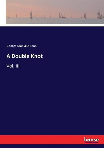 A Double Knot: Vol. III