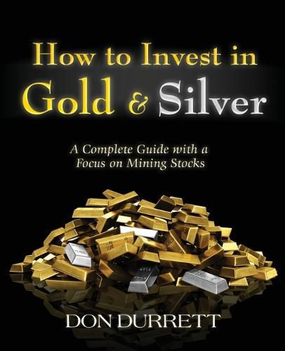 Cover image for How to Invest in Gold and Silver: A Complete Guide with a Focus on Mining Stocks