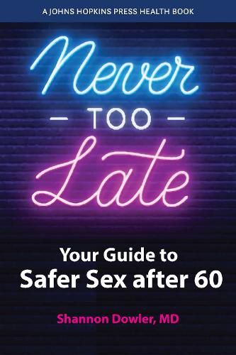 Cover image for Never Too Late: Your Guide to Safer Sex after 60