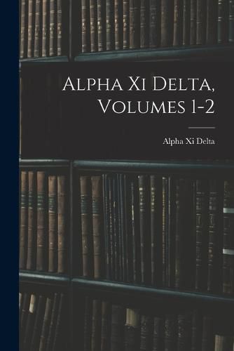 Cover image for Alpha Xi Delta, Volumes 1-2