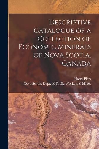 Cover image for Descriptive Catalogue of a Collection of Economic Minerals of Nova Scotia, Canada [microform]