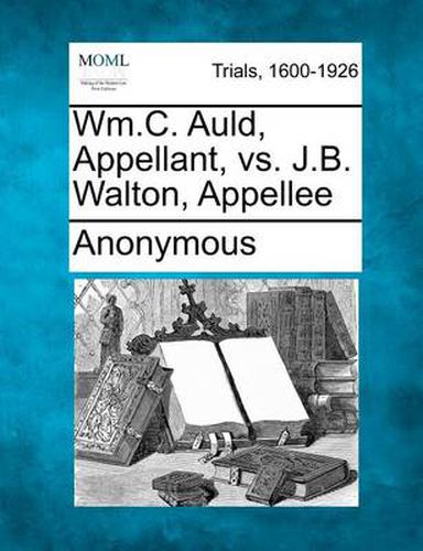 Cover image for Wm.C. Auld, Appellant, vs. J.B. Walton, Appellee