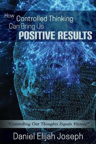 Cover image for How Controlled Thinking Can Bring Us Positive Results: Controlling Our Thoughts Equals Victory