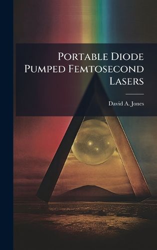 Cover image for Portable Diode Pumped Femtosecond Lasers