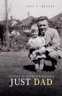 Cover image for Just Dad: Stories of Herman Hoeksema