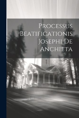 Cover image for Processus Beatificationis Josephi De Anchieta