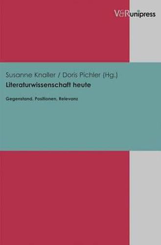 Cover image for Literaturwissenschaft heute: Gegenstand, Positionen, Relevanz