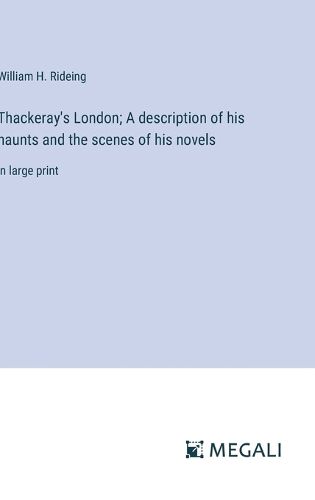 Cover image for Thackeray's London; A description of his haunts and the scenes of his novels