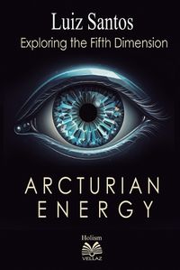 Cover image for Arcturian Energy - Exploring the Fifth Dimension