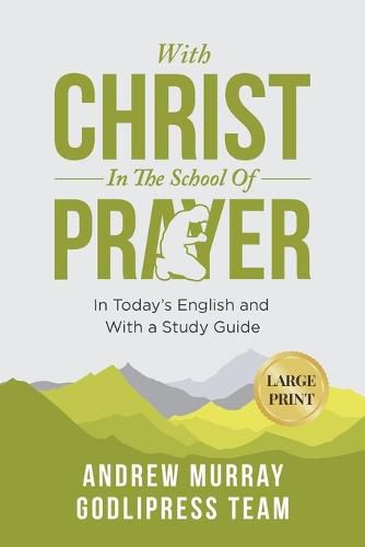 Andrew Murray With Christ In The School Of Prayer: In Today's English and with Study Guide (LARGE PRINT)