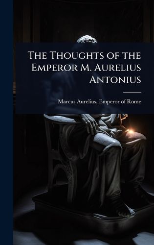 Cover image for The Thoughts of the Emperor M. Aurelius Antonius