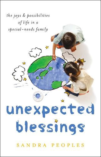 Unexpected Blessings: The Joys & Possibilities of Life in a Special-Needs Family