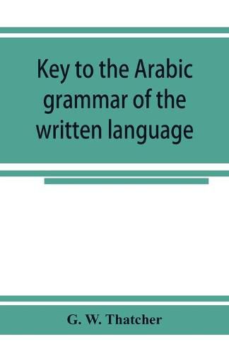 Cover image for Key to the Arabic grammar of the written language