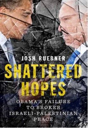 Cover image for Shattered Hopes: Obama's Failure to Broker Israeli-Palestinian Peace