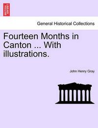 Cover image for Fourteen Months in Canton ... with Illustrations.