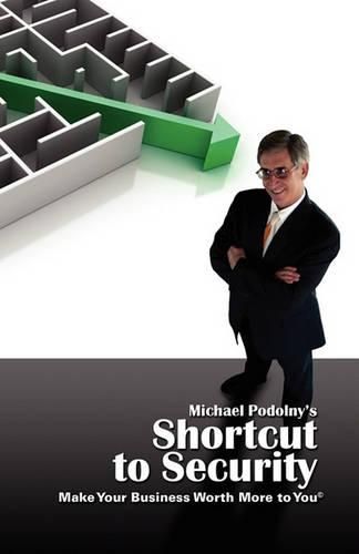 Cover image for Michael Podolny's Shortcut to Security Make Your Business Worth More to You