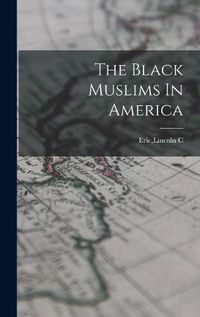 Cover image for The Black Muslims In America